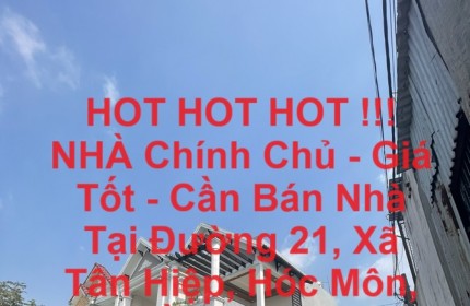 HOT HOT HOT !!! NHÀ Chính Chủ - Giá Tốt - Cần Bán Nhà Tại Đường 21, Xã Tân Hiệp, Hóc Môn, Hồ Chí Minh